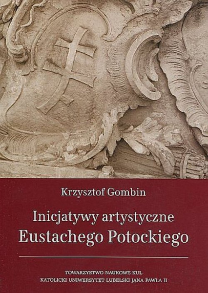 Inicjatywy artystyczne Eustachego Potockiego - Krzysztof Gombin | okładka