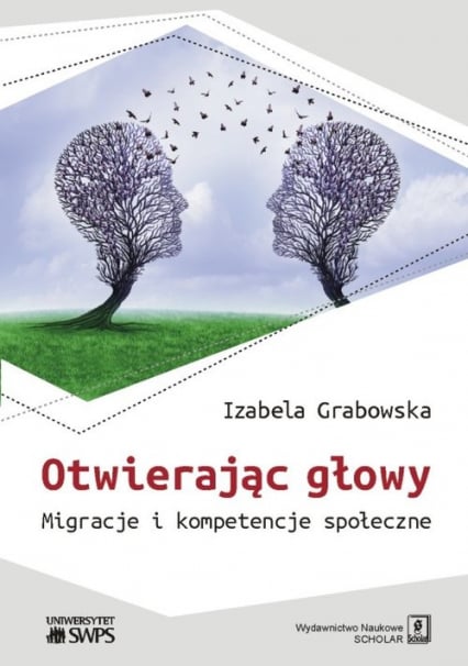 Otwierając głowy Migracje i kompetencje społeczne - Izabela Grabowska | okładka