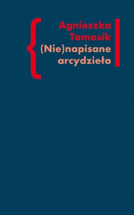 (Nie)napisane arcydzieło Znaczenie „Dziennika” w twórczości Andrzeja Kijowskiego - Agnieszka Tomasik | okładka