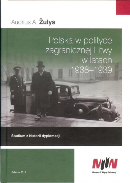 Polska w polityce zagranicznej Litwy w latach 1938-1939 Studium z historii dyplomacji - Žulys Audrius A. | okładka