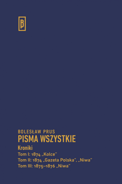 Kroniki Tom 1 1874 „Kolce” Tom 2 1874 „Gazeta Polska”, „Niwa” Tom 3 1875-1876 „Niwa” - Bolesław Prus | okładka