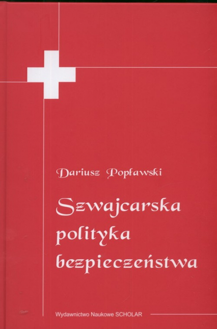 Szwajcarska polityka bezpieczeństwa - Dariusz Popławski | okładka