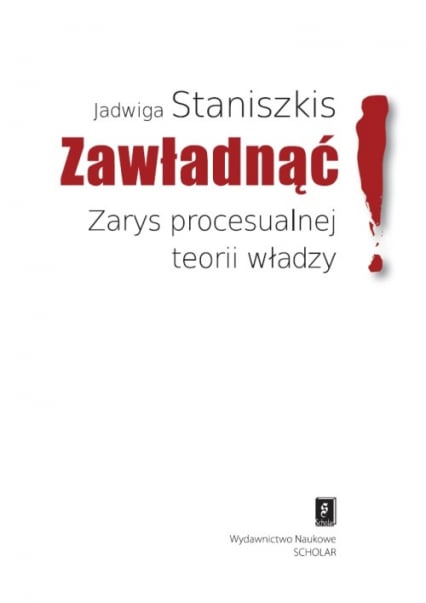 Zawładnąć Zarys procesualnej teorii władzy - Jadwiga Staniszkis | okładka