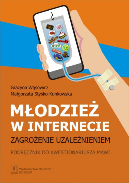 Młodzież w internecie zagrozenie uzależnieniem Podręcznik do kwestionariusza MAWI - Styśko-Kunkowska Małgorzata, Wąsowicz Grażyna | okładka