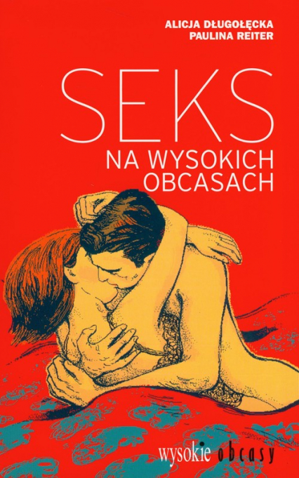 Seks na wysokich obcasach - Alicja Długołęcka, Paulina Reiter | okładka