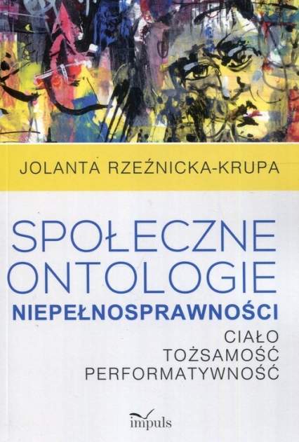 Społeczne ontologie niepełnosprawności Ciało tożsamość performatywność - Jolanta Rzeźnicka-Krupa | okładka