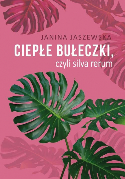 Ciepłe bułeczki, czyli silva rerum - Janina Jaszewska | okładka