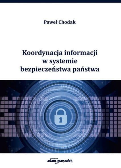 Koordynacja informacji w systemie bezpieczeństwa państwa - Paweł Chodak | okładka