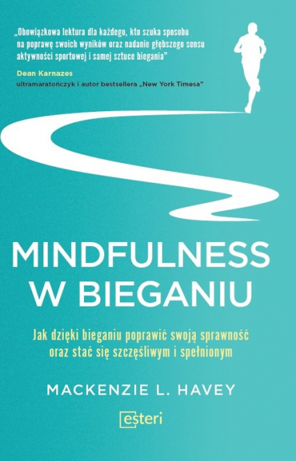 Mindfulness w bieganiu Jak dzięki medytacyjnemu bieganiu poprawić swoją sprawność oraz stać się szczęśliwym i spełnionym - Mackenzie L. Havey | okładka