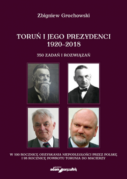 Toruń i jego prezydenci 1920-2018 - Zbigniew Grochowski | okładka