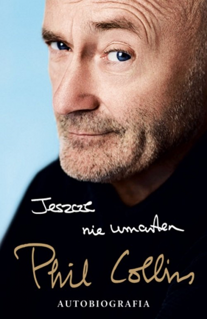 Jeszcze nie umarłem Autobiografia - Phil Collins | okładka
