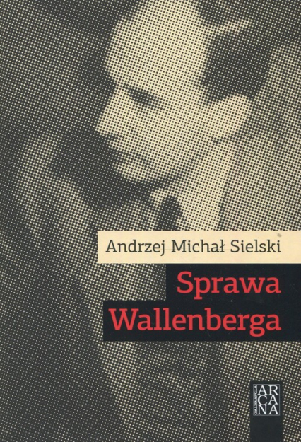 Sprawa Wallenberga - Sielski Andrzej Michał | okładka