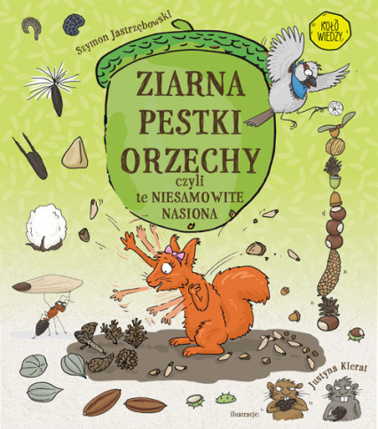Ziarna pestki orzechy czyli te niesamowite nasiona - Szymon Jastrzębowski | okładka