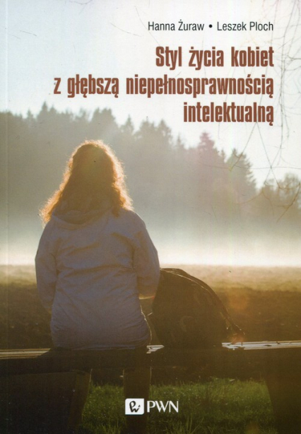 Styl życia kobiet z głębszą niepełnosprawnością intelektualną - Hanna Żuraw, Leszek Ploch | okładka