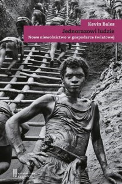 Jednorazowi ludzie Nowe niewolnictwo w gospodarce światowej - Kevin Bales | okładka