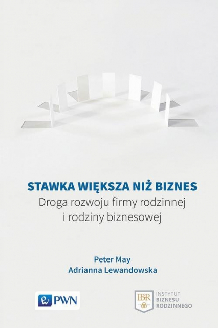 Stawka większa niż biznes Droga rozwoju firmy rodzinnej i rodziny biznesowej - Adrianna Lewandowska, Peter May | okładka