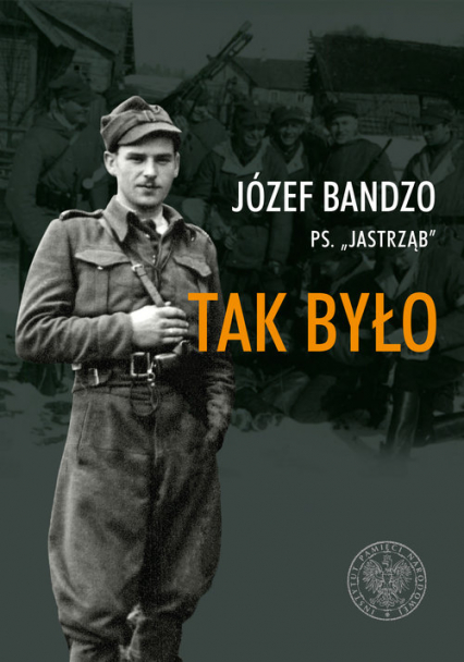 Tak było Wspomnienia partyzanta 3 i 5 Wileńskiej Brygady AK - Józef Bandzo | okładka