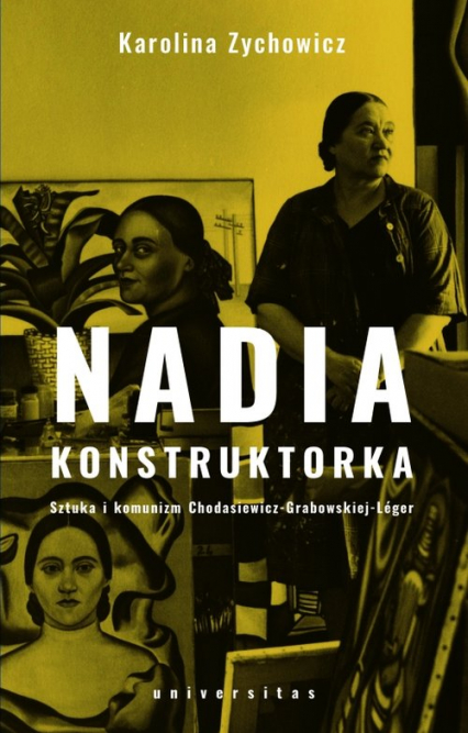 Nadia konstruktorka Sztuka i komunizm Chodasiewicz-Grabowskiej-Léger. - Karolina Zychowicz | okładka