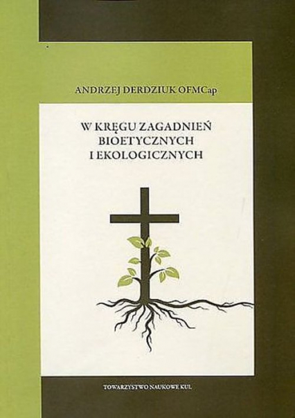 W kręgu zagadnień bioetycznych i ekologicznych - Andrzej Derdziuk | okładka