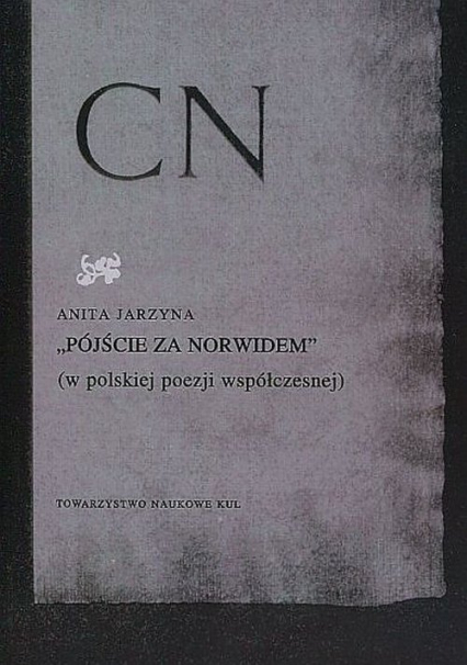 Pójście za Norwidem w polskiej poezji współczesnej - Anita Jarzyna | okładka