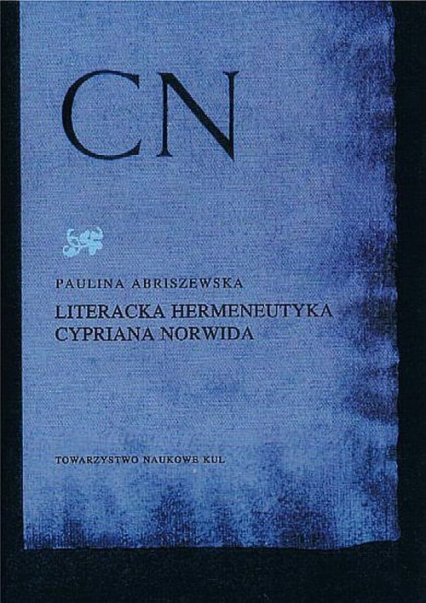 Literacka hermeneutyka Cypriana Norwida - Paulina Abriszewska | okładka