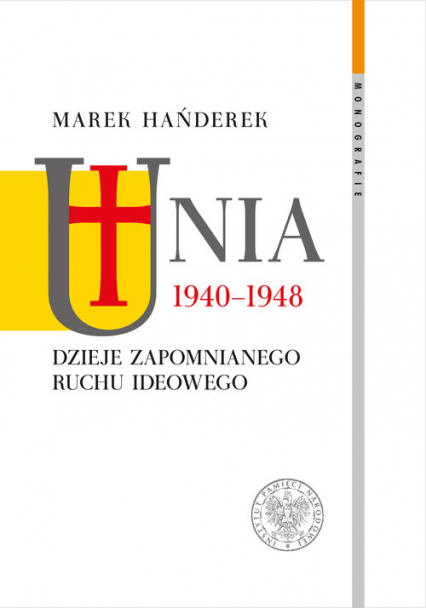 Unia 1940-1948 Dzieje zapomnianego ruchu ideowego - Marek Hańderek | okładka