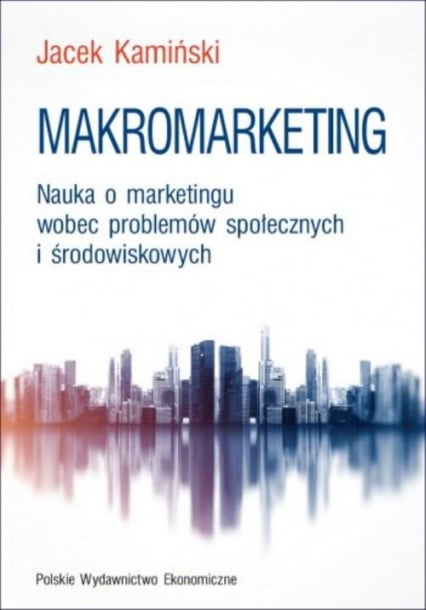Makromarketing Nauka o marketingu wobec problemów społecznych i środowiskowych - Kamiński Jacek W. | okładka