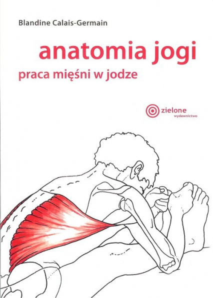 Anatomia jogi praca mięśni w jodze - Blandine Calais-Germain | okładka
