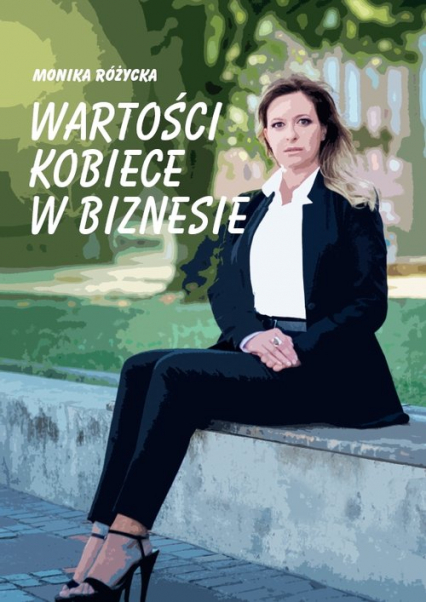 Wartości kobiece w biznesie - Monika Różycka | okładka