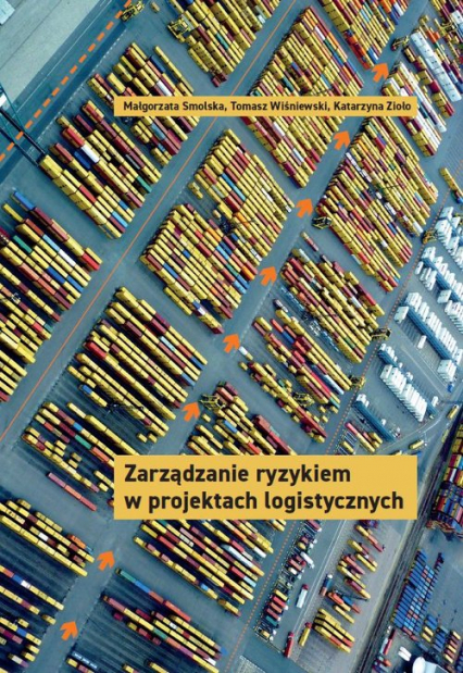 Zarządzanie ryzykiem w projektach logistycznych - Smolska Małgorzata, Zioło Katarzyna | okładka