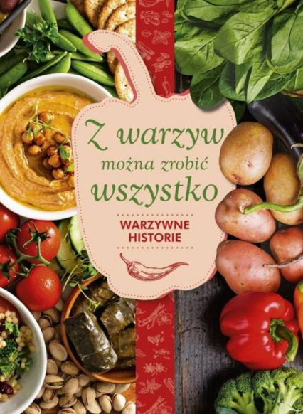Z warzyw można zrobić wszystko Warzywne historie - Karolina Hyży | okładka