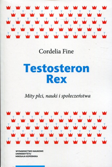 Testosteron Rex Mity płci, nauki i społeczeństwa - Cordelia Fine | okładka