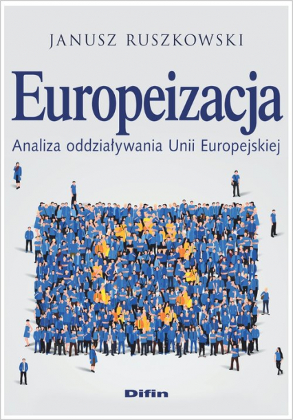 Europeizacja Analiza oddziaływania Unii Europejskiej - Janusz Ruszkowski | okładka