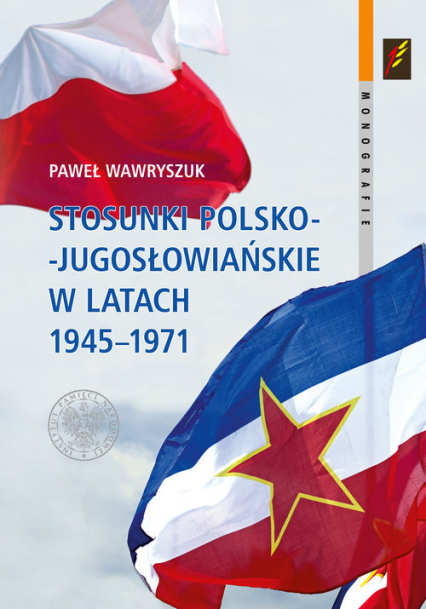 Stosunki polsko-jugosłowiańskie w latach 1945-1971 - Paweł Wawryszuk | okładka