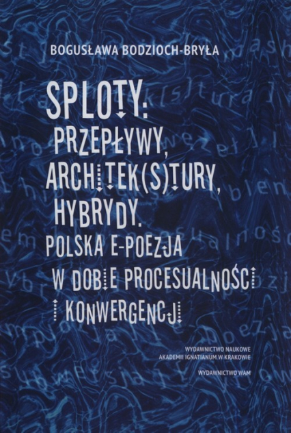 Sploty: Przepływy, architek(s)tury, hybrydy Polska e-poezja w dobie procesualności i konwergencji - Bodzioch-Bryła Bogusława | okładka