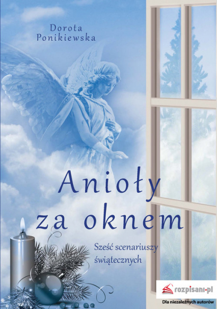 Anioły za oknem Sześć scenariuszy świątecznych - Dorota Ponikiewska | okładka