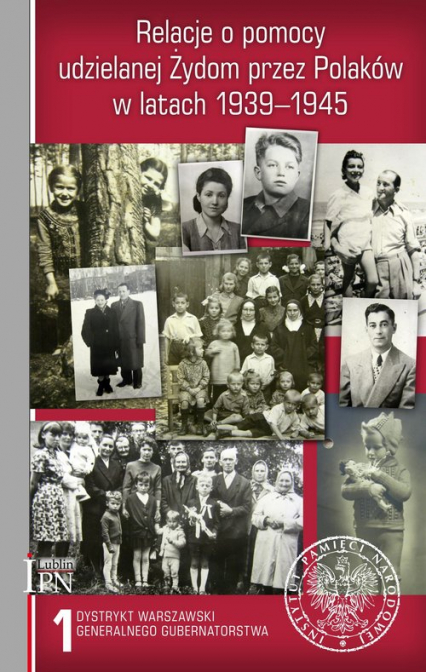 Relacje o pomocy udzielanej Żydom przez Polaków w latach 1939-1945 Tom 1: Dystrykt warszawski Generalnego Gubernatorstwa -  | okładka