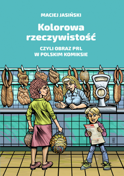 Kolorowa rzeczywistość czyli obraz PRL w polskim komiksie - Jasiński Maciej | okładka