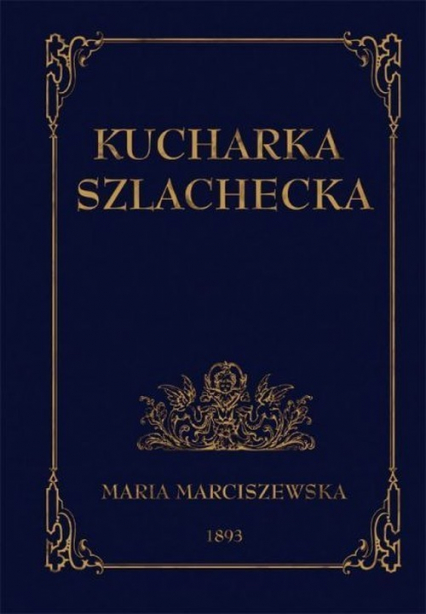 Kucharka szlachecka - Maria Marciszewska | okładka