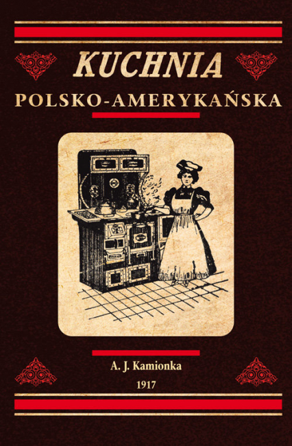 Kuchnia polsko-amerykańska jedyna odpowiednia książka kucharska dla gospodyń polskich w Ameryce - Kamionka A. J. | okładka