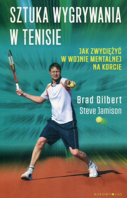 Sztuka wygrywania w tenisie Jak zwyciężyć w wojnie mentalnej na korcie - Jamison Steve | okładka