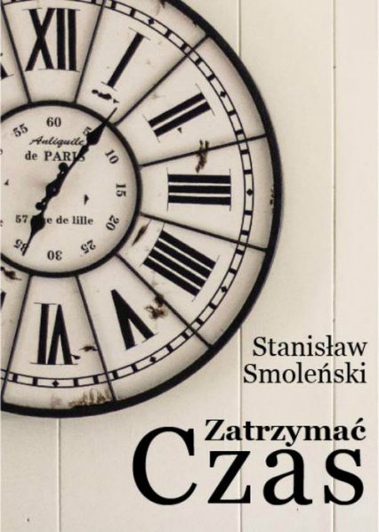 Zatrzymać czas - Stanisław Smoleński | okładka