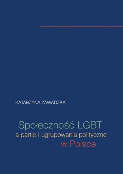 Społeczność LGBT a partie i ugrupowania polityczne w Polsce - Katarzyna Zawadzka | okładka