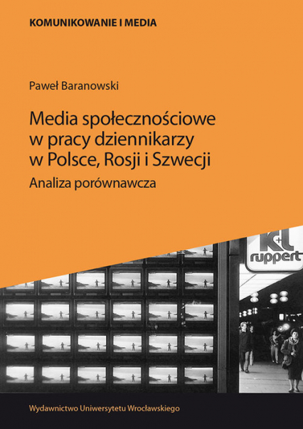 Media społecznościowe w pracy dziennikarzy w Polsce, Rosji i Szwecji. Analiza porównawcza - Paweł Baranowski | okładka