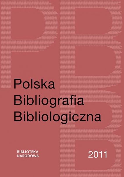Polska Bibliografia Bibliologiczna 2011 - Jaroszewicz Grażyna, Sijka Katarzyna | okładka
