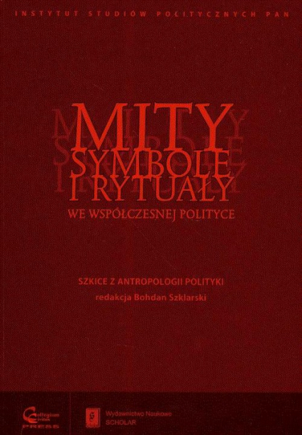Mity symbole i rytuały we współczesnej polityce Szkice z antropologii polityki -  | okładka