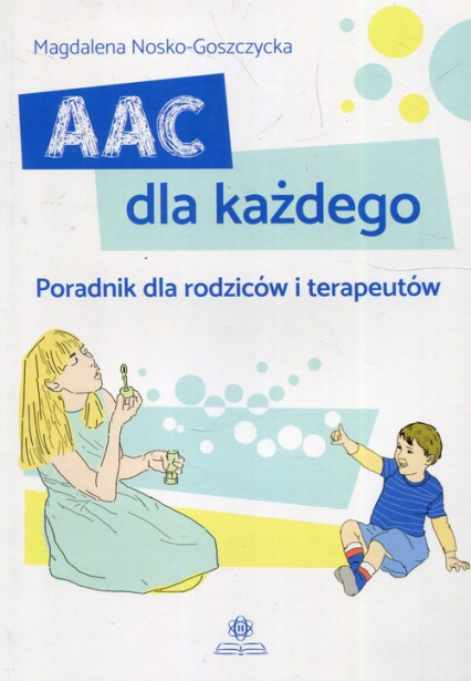 AAC dla każdego Poradnik dla rodziców i terapeutów - Magdalena Nosko-Goszczycka | okładka