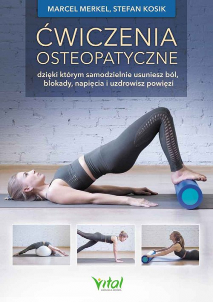 Ćwiczenia osteopatyczne dzięki którym samodzielnie usuniesz ból, blokady, napięcia i uzdrowisz powięzi - Marcel Merkel | okładka