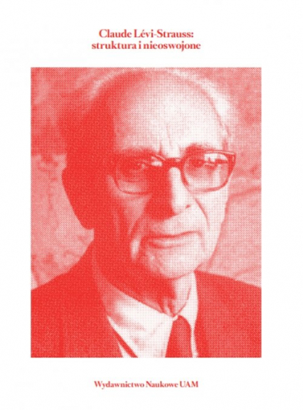 Claude Lévi-Strauss struktura i nieoswojone - Machtyl Katarzyna (red.) | okładka