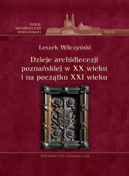 Dzieje archidiecezji poznańskiej w XX wieku i na początku XXI wieku Tom 4 - Leszek Wilczyński | okładka